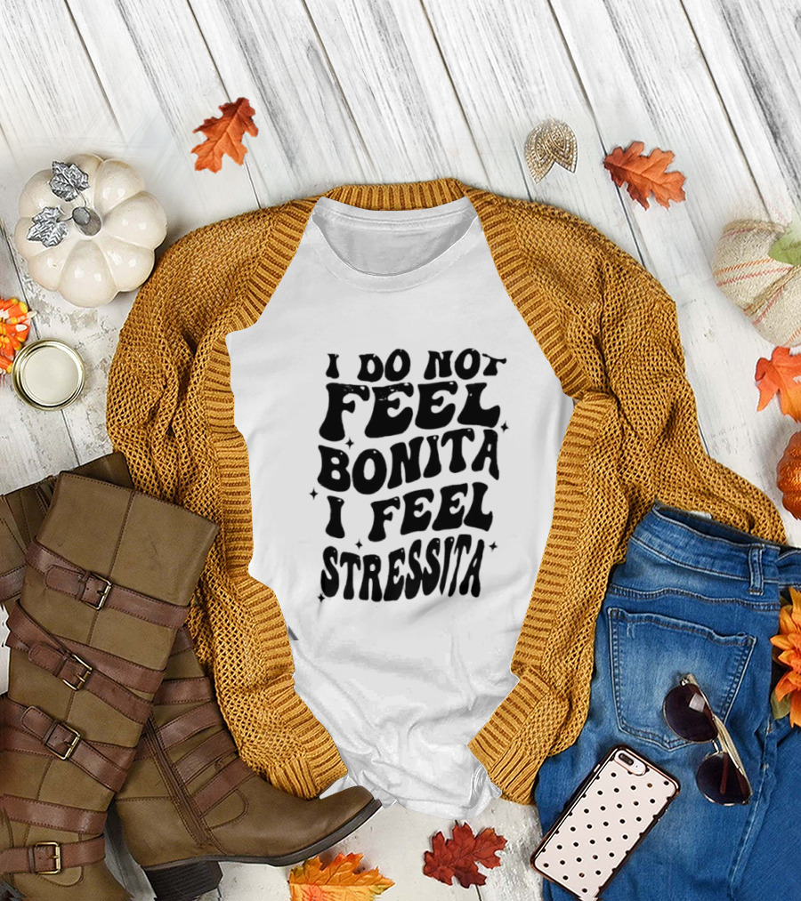 I Do Not Feel Bonita I Feel Stressita Retro Typography Phrase T-Shirt