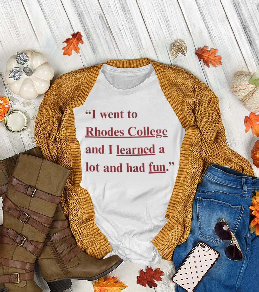 Rhodes College Experience I Went Learned Lot Had Fun T-Shirt