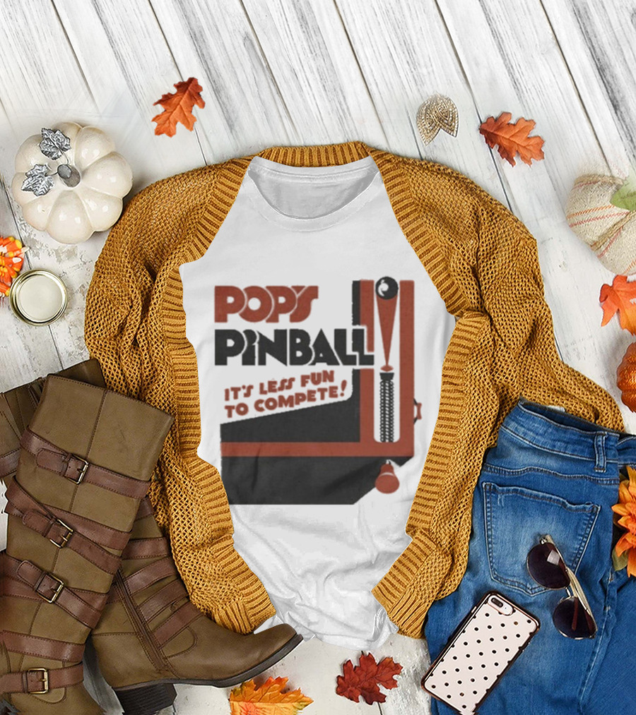 Pop’s Pinball Parlor It’s Less Fun To Compete T-Shirt