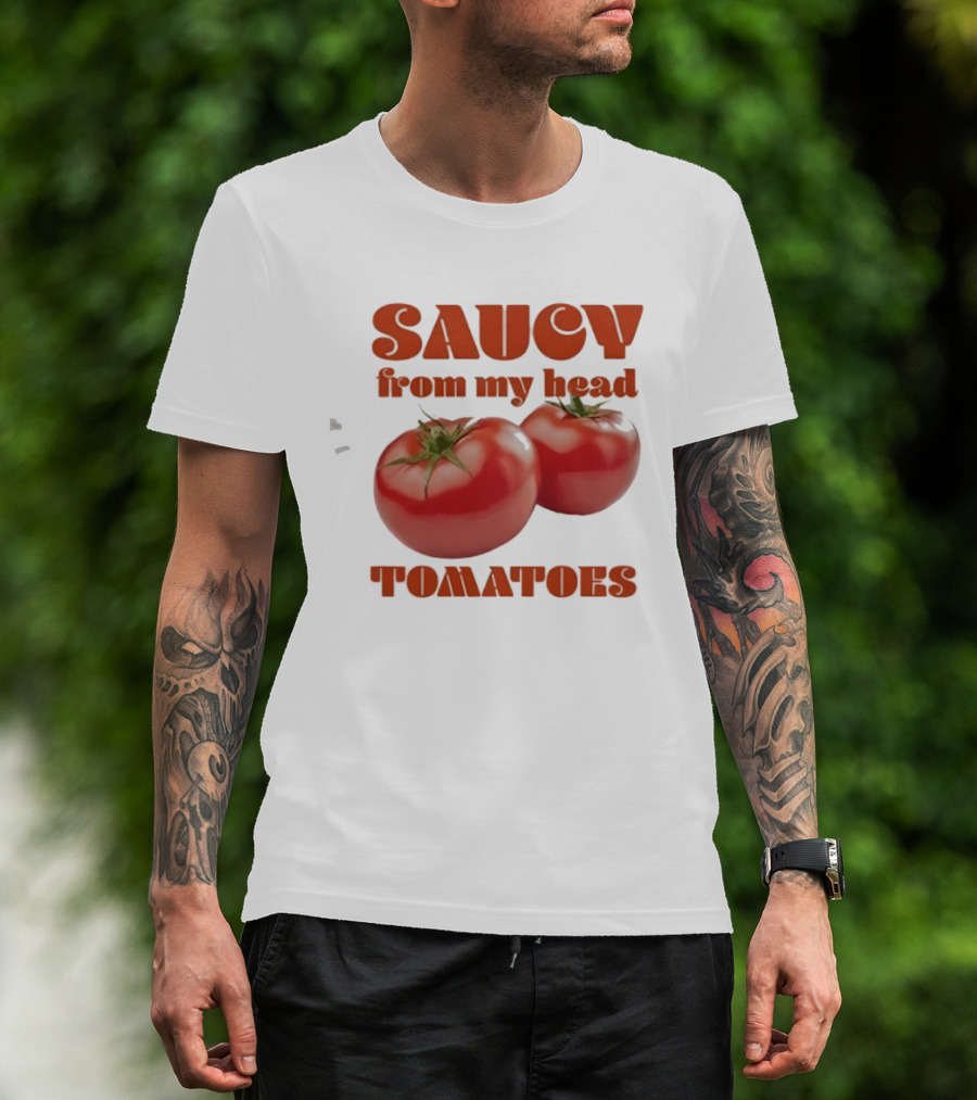 Saucy From My Head Tomatoes Punny Tomato Humor T-Shirt