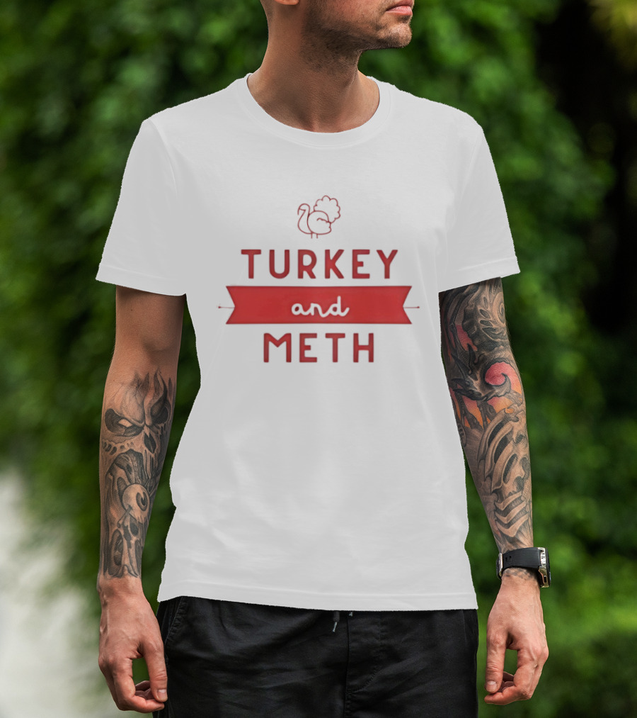 Turkey And Meth Funny Thanksgiving T-Shirt