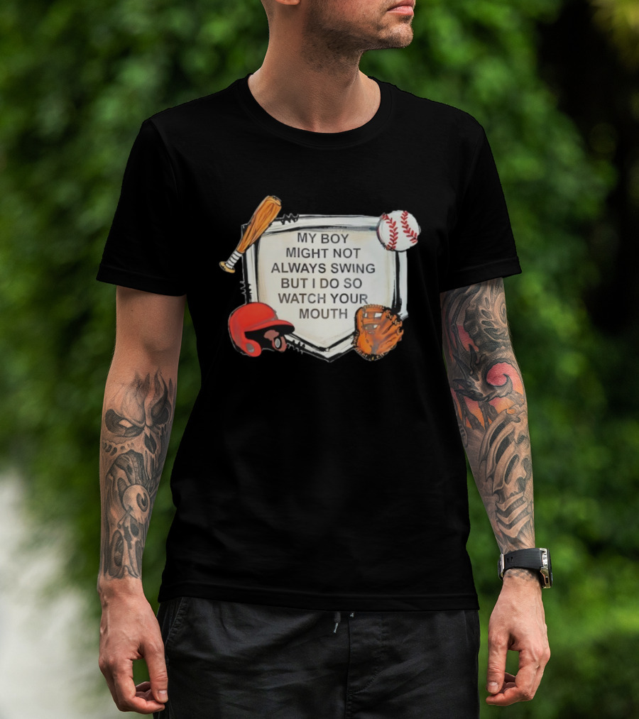 Baseball Bat Glove Helmet Home Plate My Boy Might Not Always Swing But I Do So Your Mouth T-Shirt