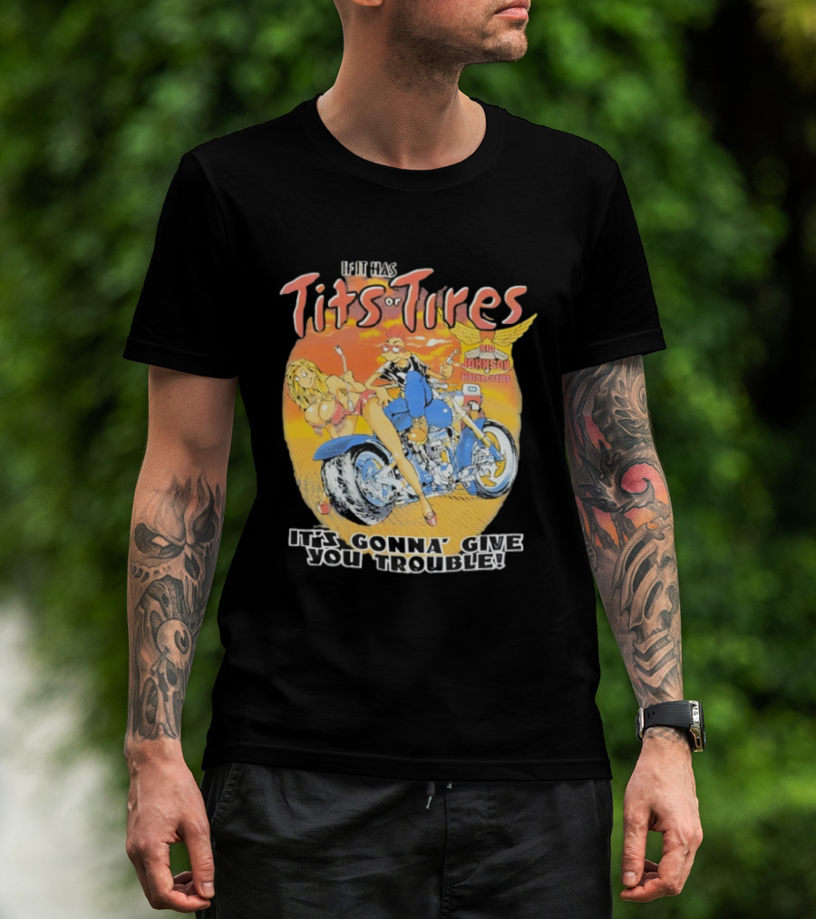 Big Johnson Motorcycles Tits Or Tires Trouble T-Shirt