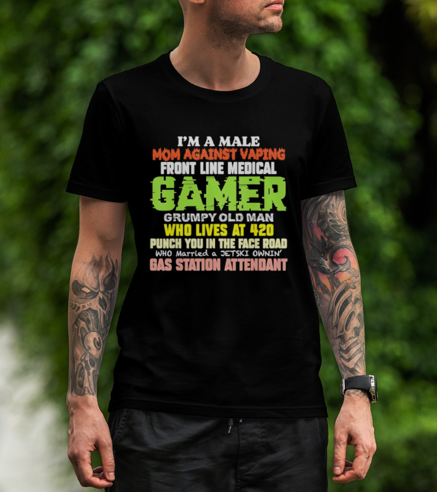 I’m A Male Mom Against Vaping Front Line Medical Gamer Grumpy Old Man Who Lives At 420 T-Shirt