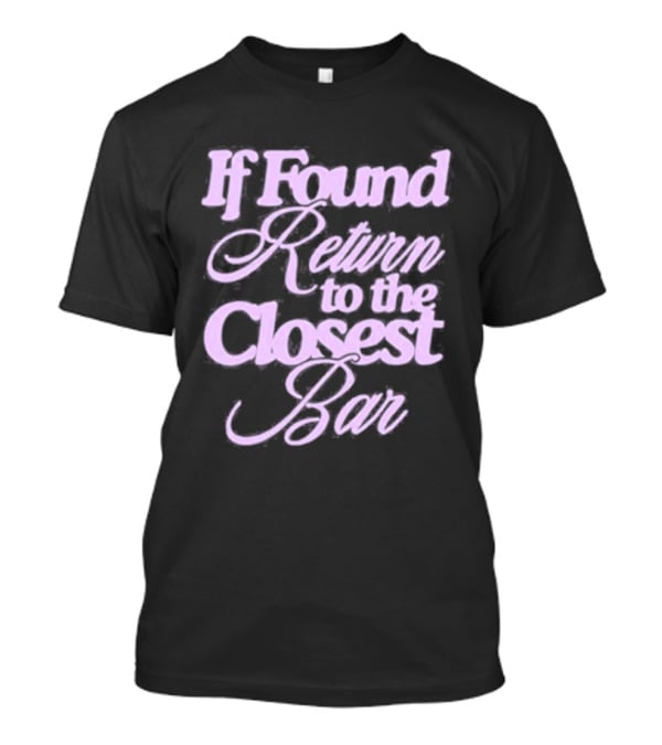 If Found Return To The Closest Bar T-Shirt
