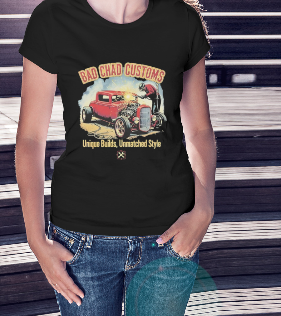Bad Chad Customs Unique Builds Unmatched Style Car Welder T-Shirt