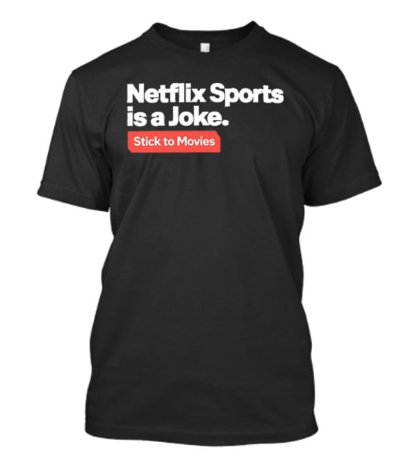Netflix Sports Is A Joke Stick To Movies T-Shirt