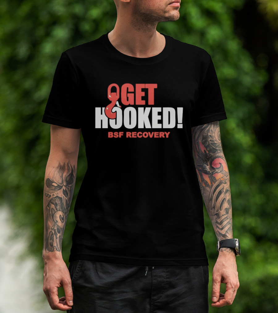 Get Hooked BSF Recovery T-Shirt