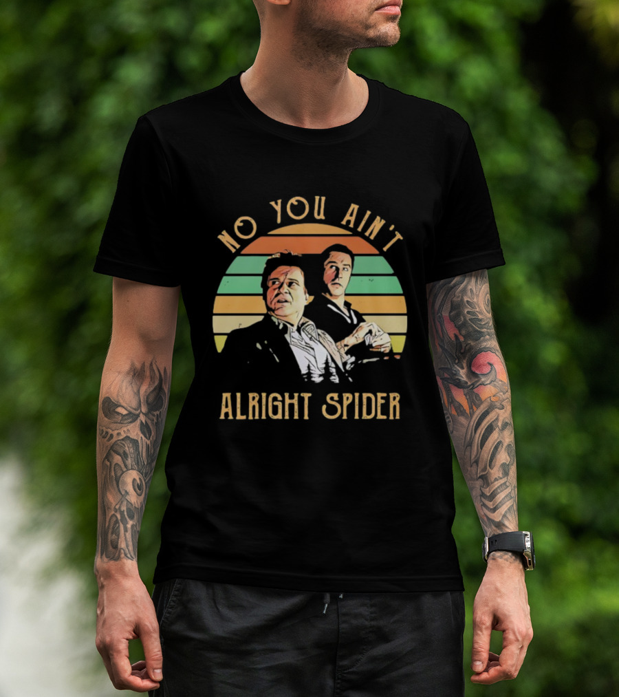 No You Ain't Alright Spider Vintage Style Goodfellas Scene T-Shirt