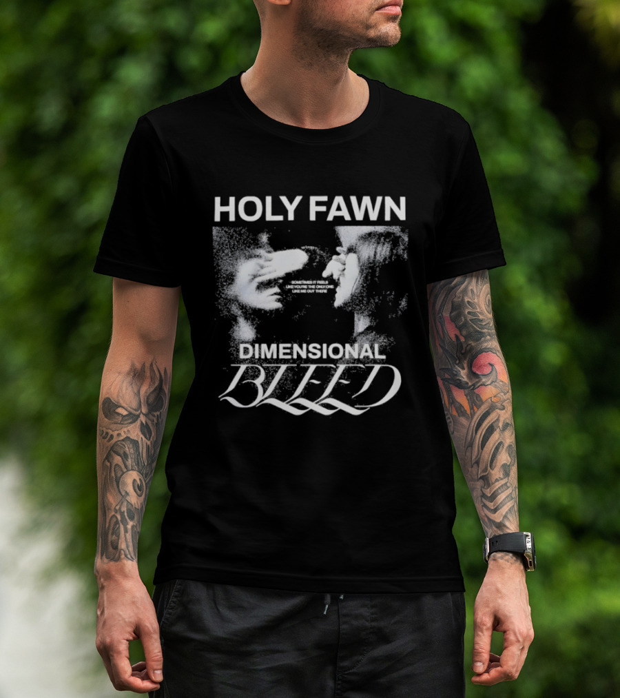 Holy Fawn Dimensional Bleed Sometimes It Feels Like You’re The Only One Like Me Out There T-Shirt