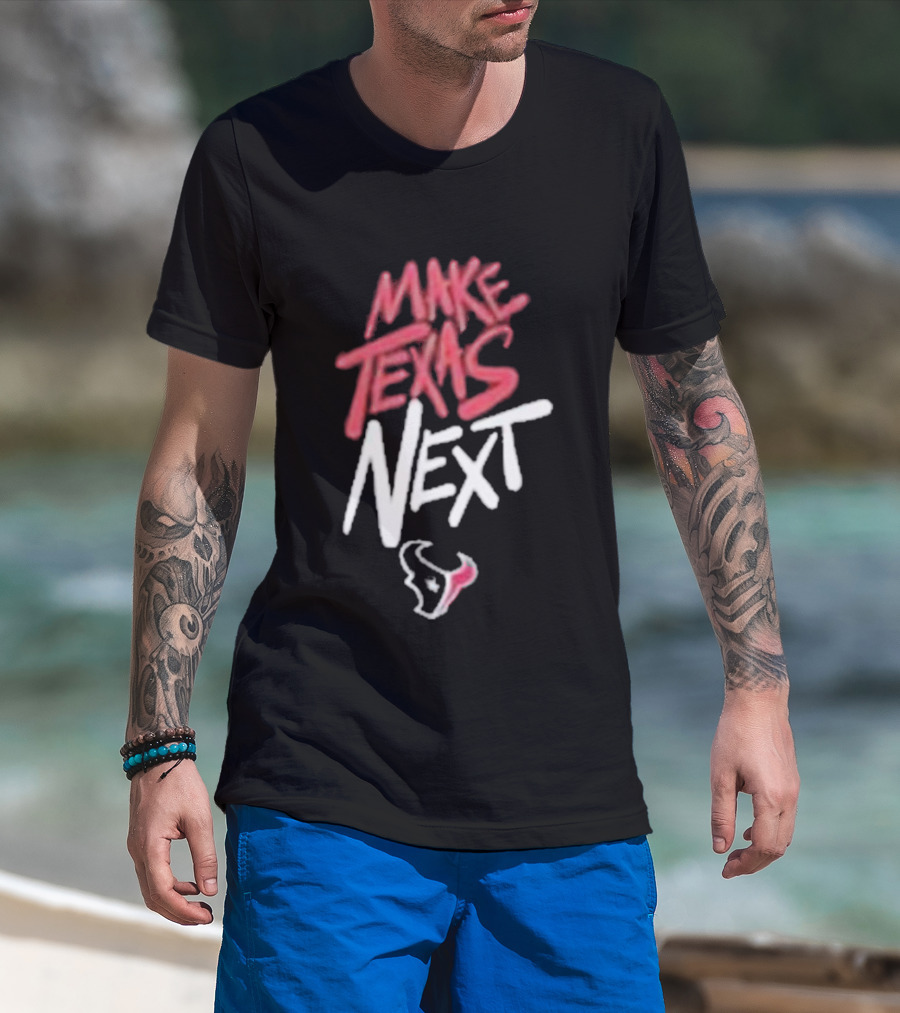 Houston Texans Make Texas Next T-Shirt