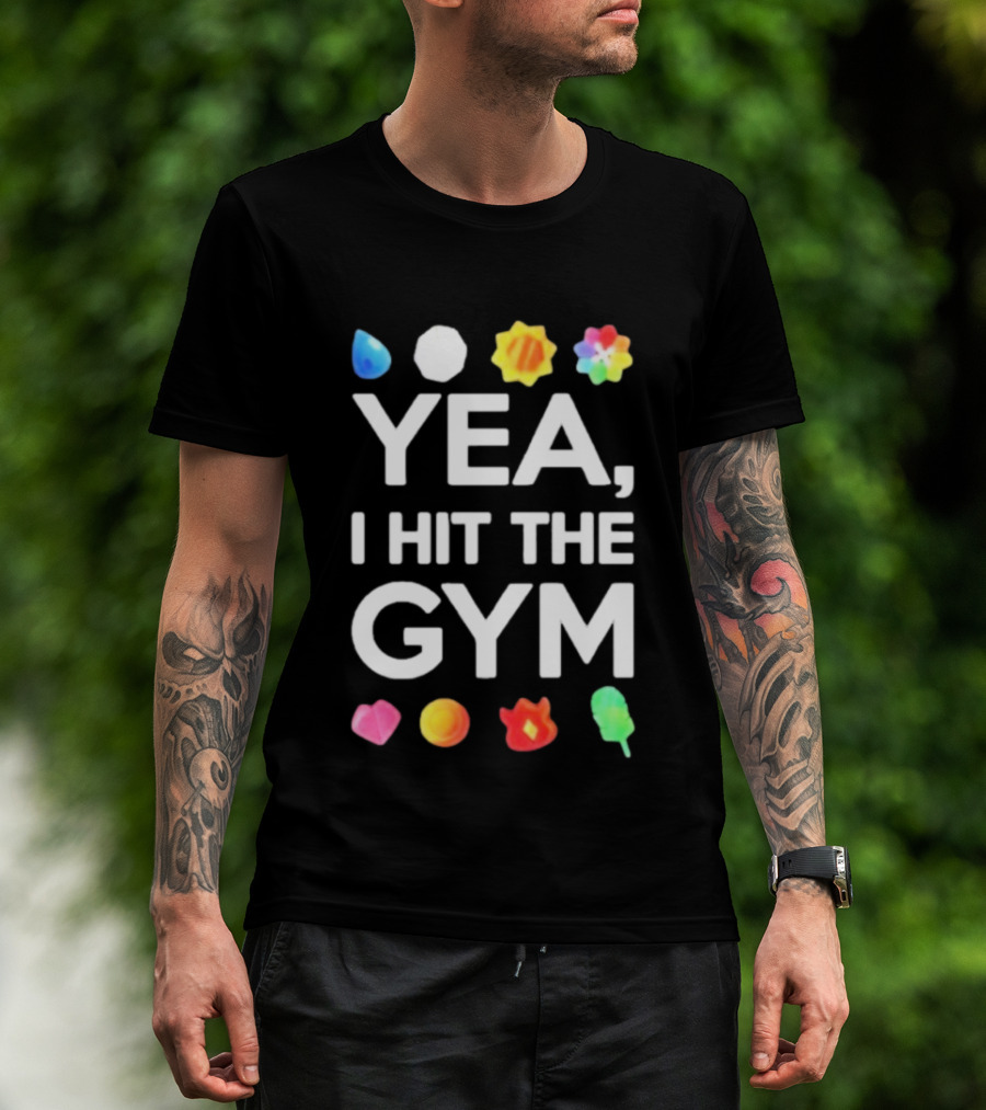 Yea I Hit The Gym Pokemon Gym Badges T-Shirt