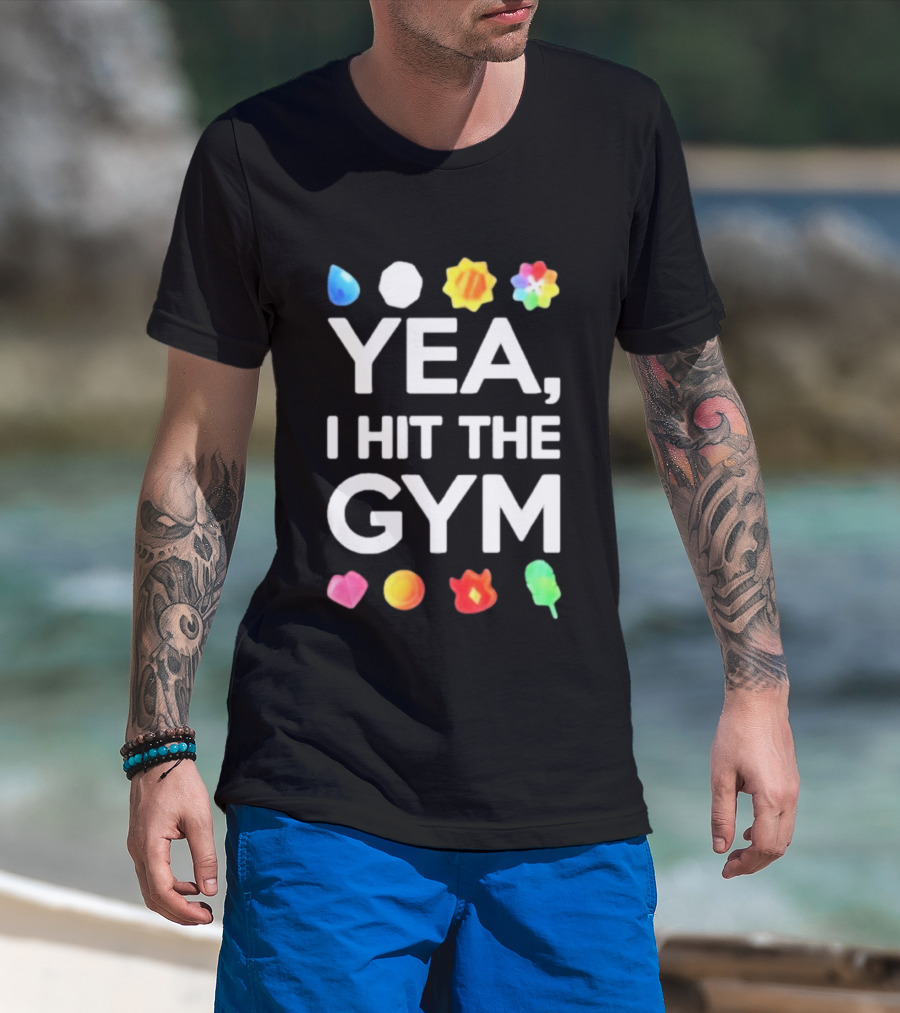 Yea I Hit The Gym Pokemon Gym Badges T-Shirt