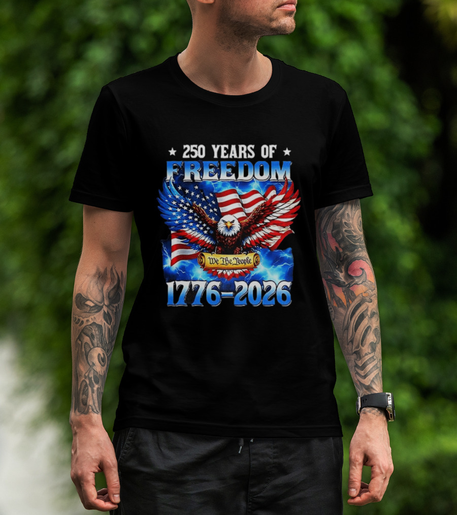 250 Years Of Freedom We The People American Eagle 1776 2026 Celebration T-Shirt