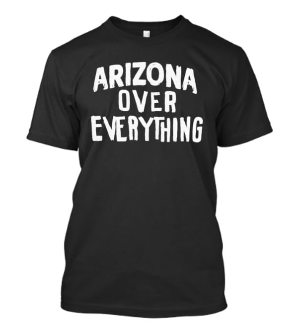 Arizona Over Everything Trendy T-Shirt