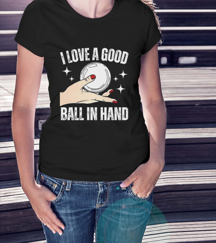 I Love A Good Ball In Hand Meme T-Shirt