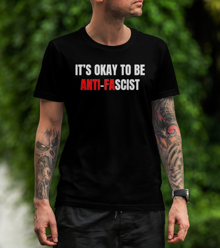 It's Okay To Be Anti Fascist T-Shirt
