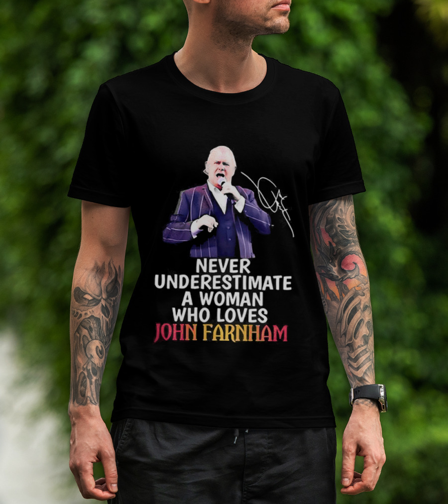 Never Underestimate A Woman Who Loves John Farnham Signature T-Shirt