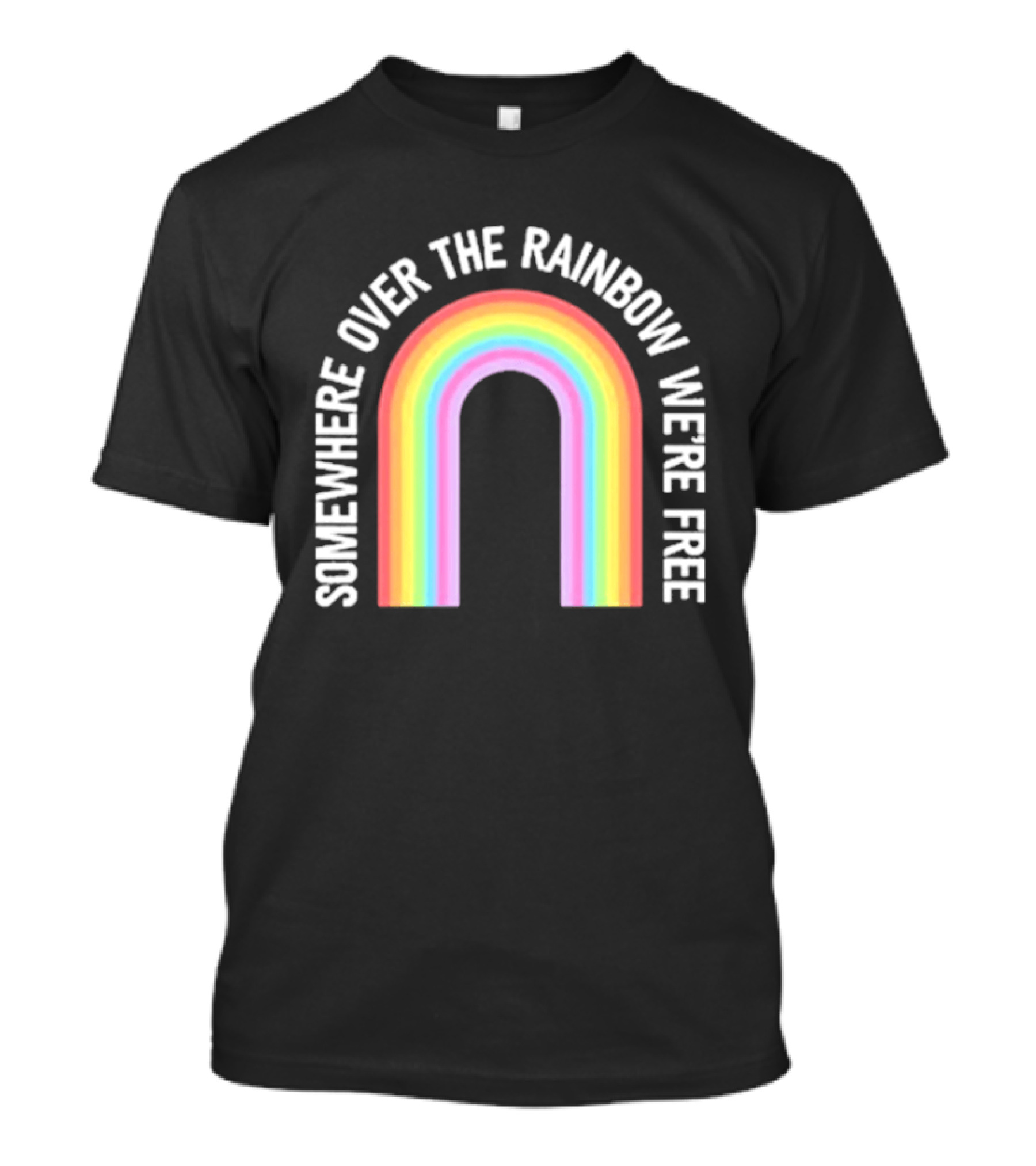 Somewhere Over The Rainbow We're Free Only Humxn LGBTQ+ Pride T-Shirt