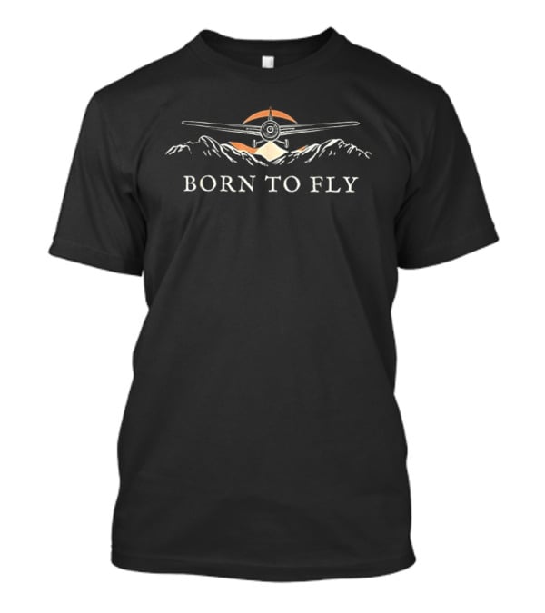 Born To Fly Pilot Airplane Mountain Adventure T-Shirt