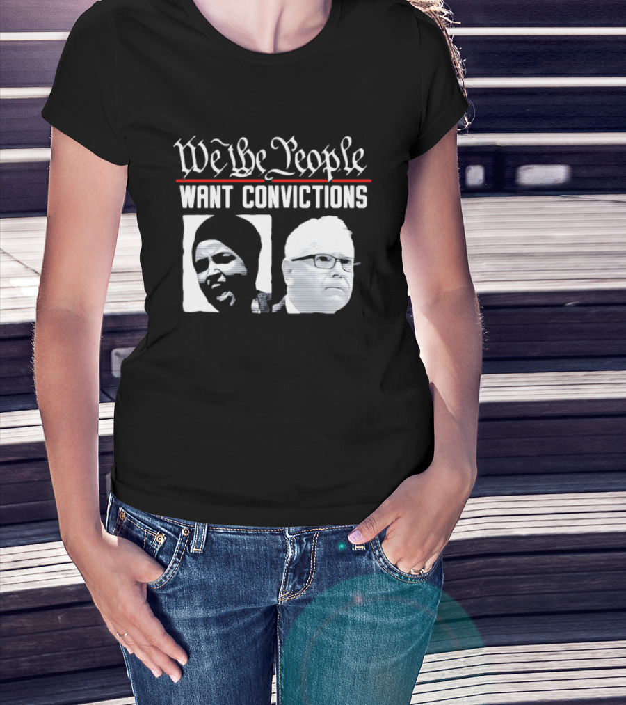 We The People Want Convictions Ilhan Walz Political Commentary T-Shirt