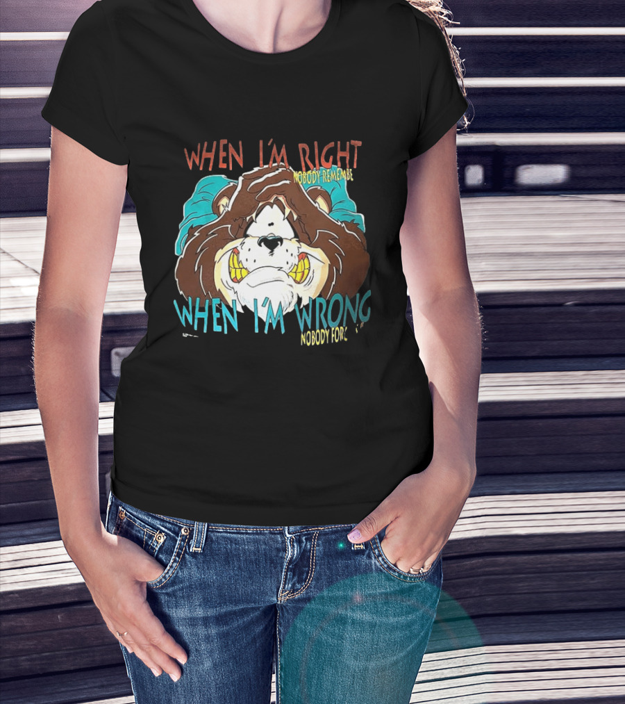 When I'm Right Nobody Remembers When I'm Wrong Nobody Forgets Angry Bear T-Shirt