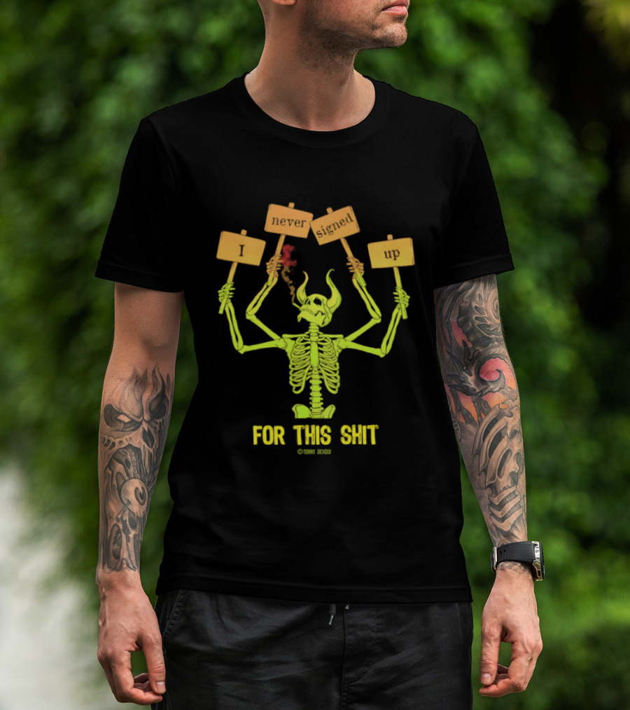 Skeleton Never Signed Up For This Shit T-Shirt