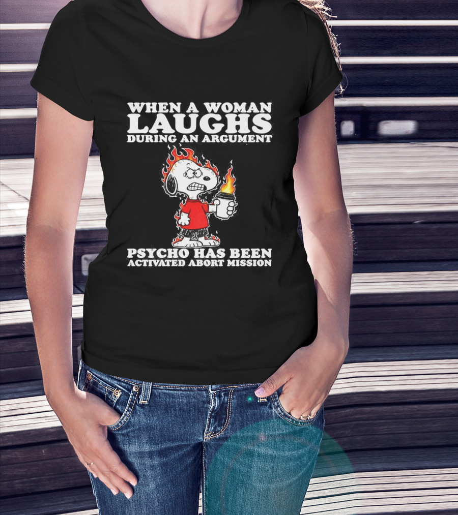 When A Woman Laughs During An Argument Psycho Has Been Activated Abort Mission Snoopy Flames T-Shirt
