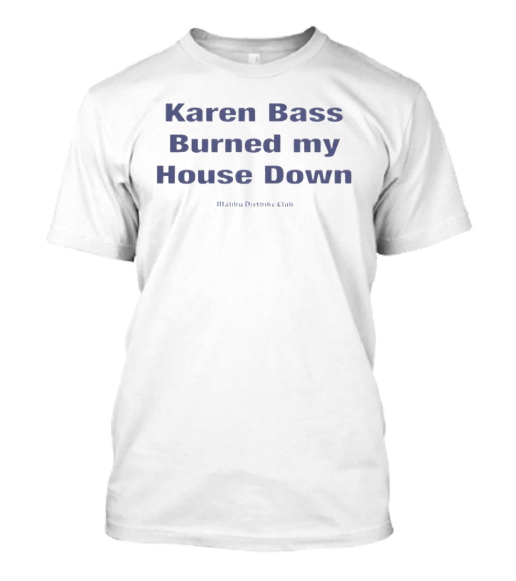 Karen Bass Burned My House Down Malibu Dirtbike Club T-Shirt