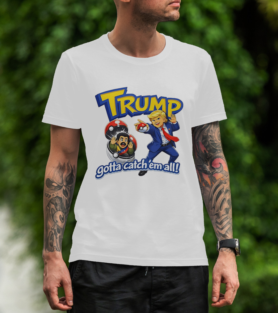 Trump Gotta Catch 'Em All Pokemon T-Shirt
