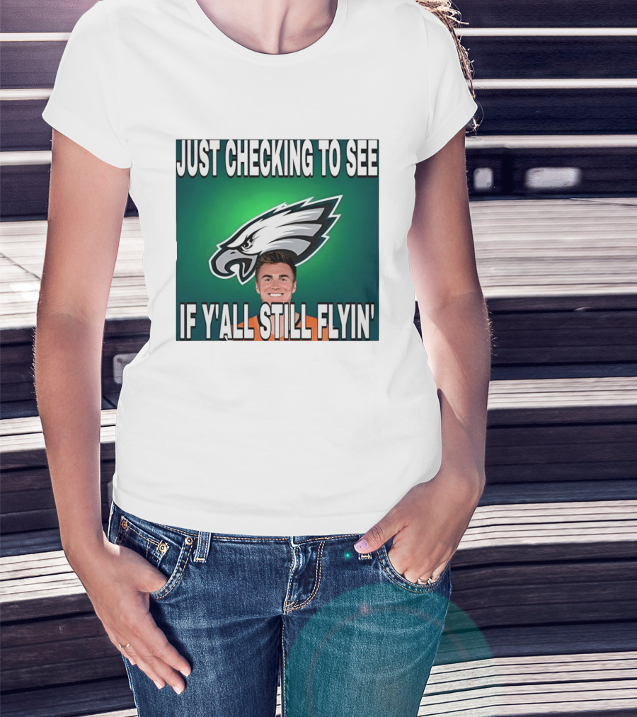 Eagles Just Checking To See If Y'All Still Flyin T-Shirt