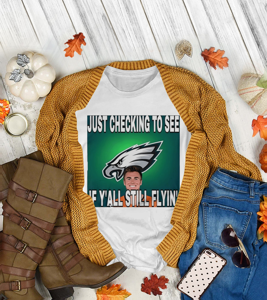 Eagles Just Checking To See If Y'All Still Flyin T-Shirt