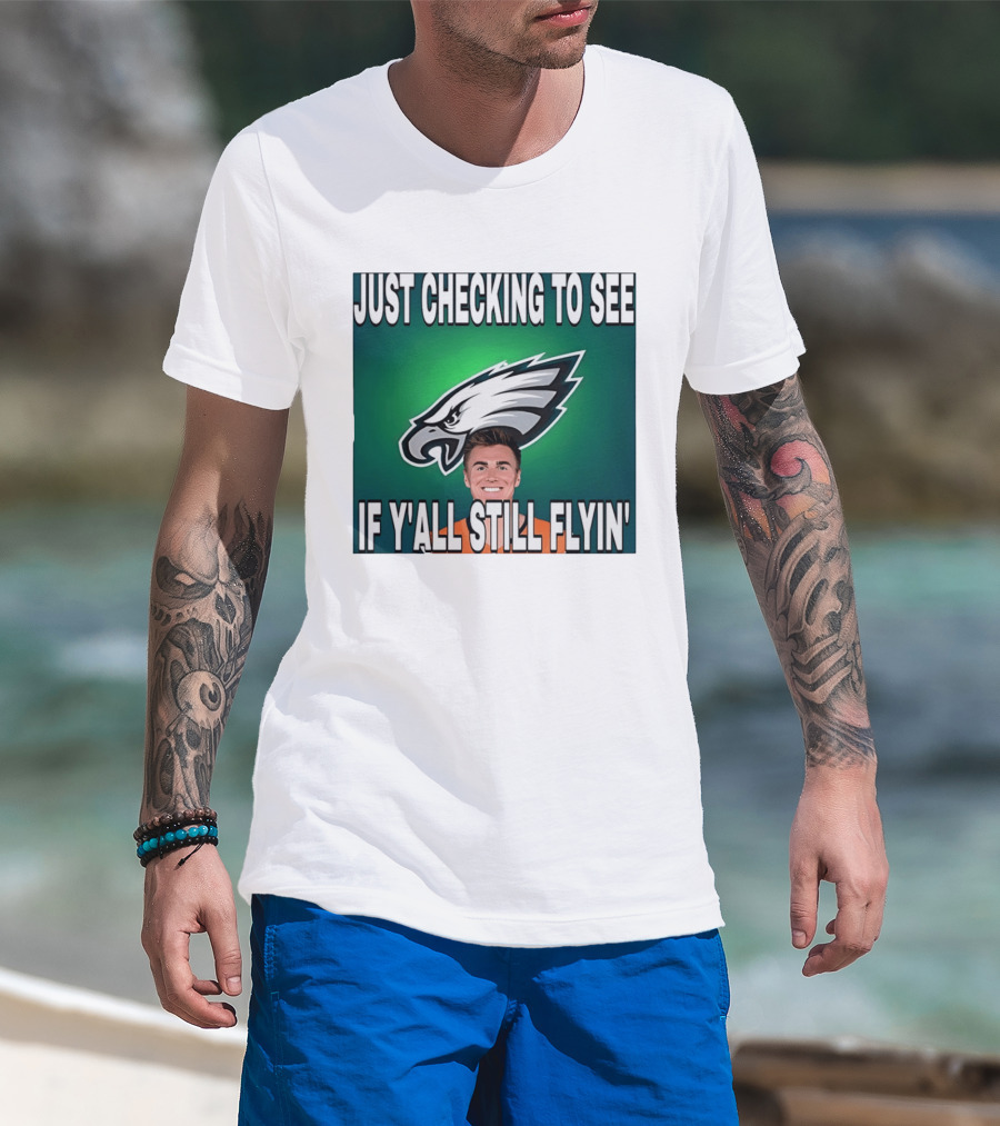 Eagles Just Checking To See If Y'All Still Flyin T-Shirt