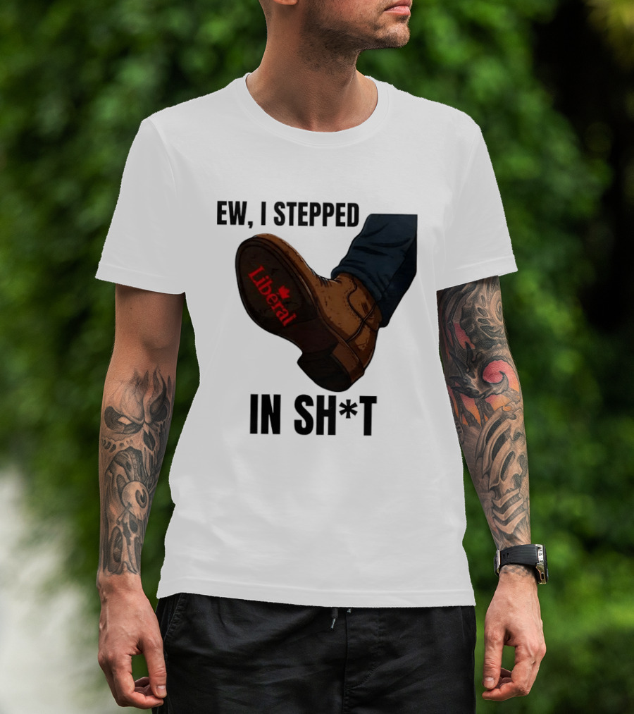 Ew I Stepped In Shit Liberal Maple Leaf Political Satire T-Shirt