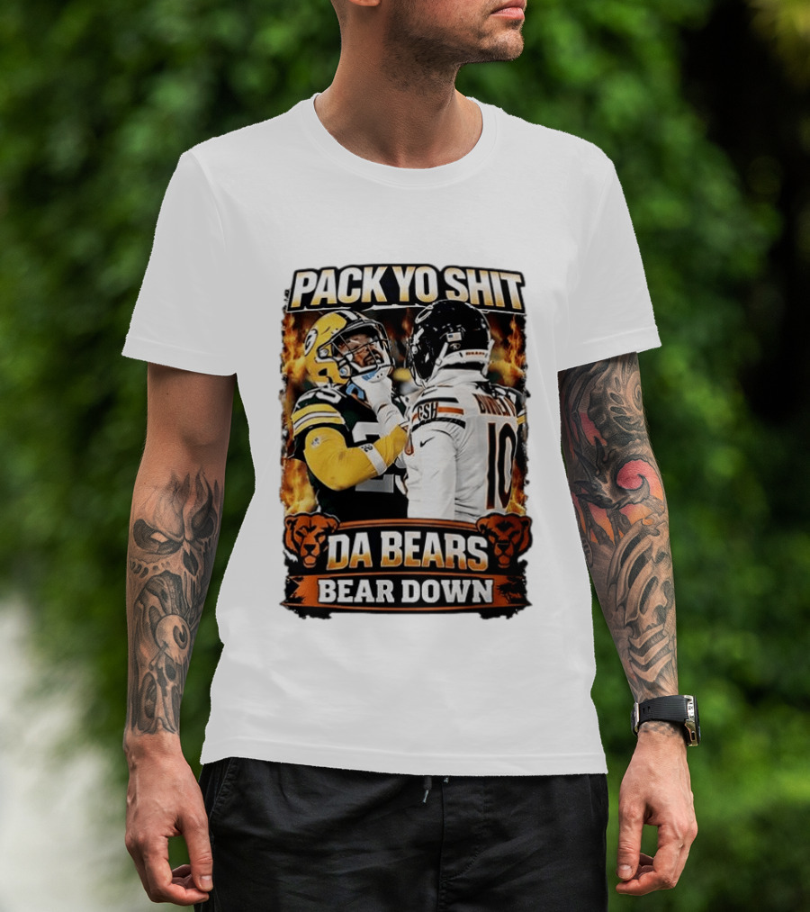Pack Yo Shit Da Bears Bear Down Green Bay Packers Vs Chicago Bears T-Shirt