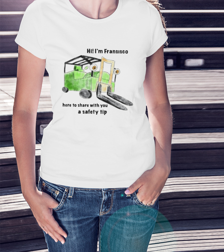 Hi I'm Francisco Here To Share With You A Safety Tip Forklift T-Shirt