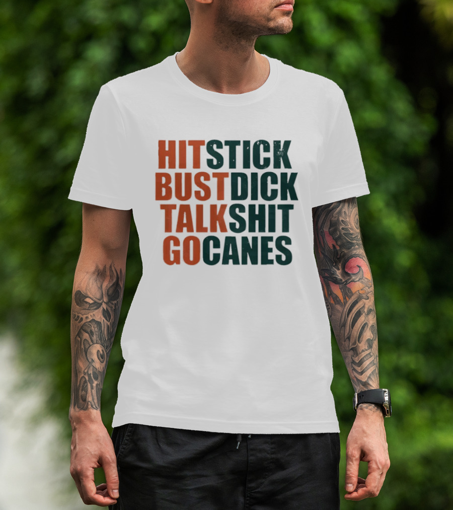Hit Stick Bust Dick Talk Shit Go Canes Miami Hurricanes T-Shirt