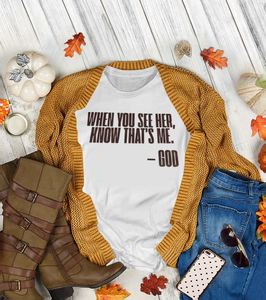 When You See Her Know That's Me God T-Shirt