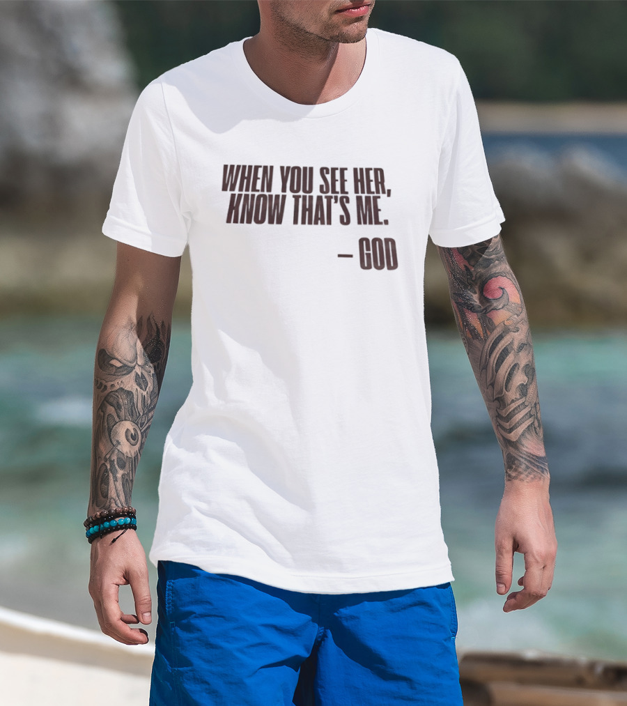 When You See Her Know That's Me God T-Shirt