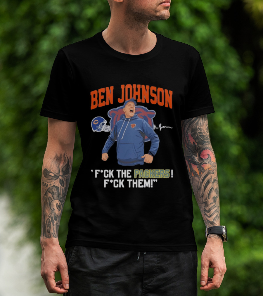 Ben Johnson Chicago Bears F*ck The Packers F*ck Them T-Shirt