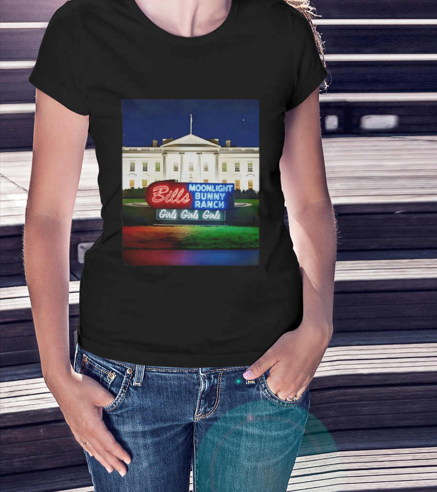 Bills Moonlight Bunny Ranch Girls Girls Girls White House Neon Lights T-Shirt