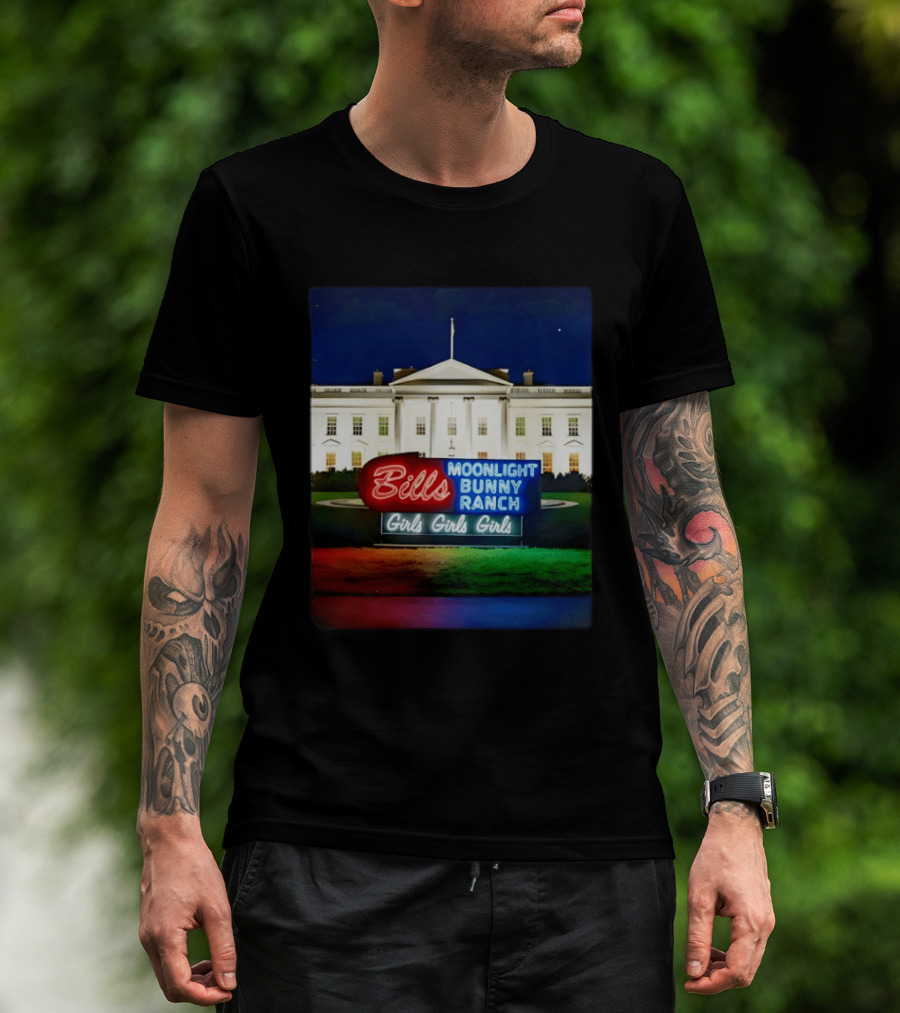 Bills Moonlight Bunny Ranch Girls Girls Girls White House Neon Lights T-Shirt