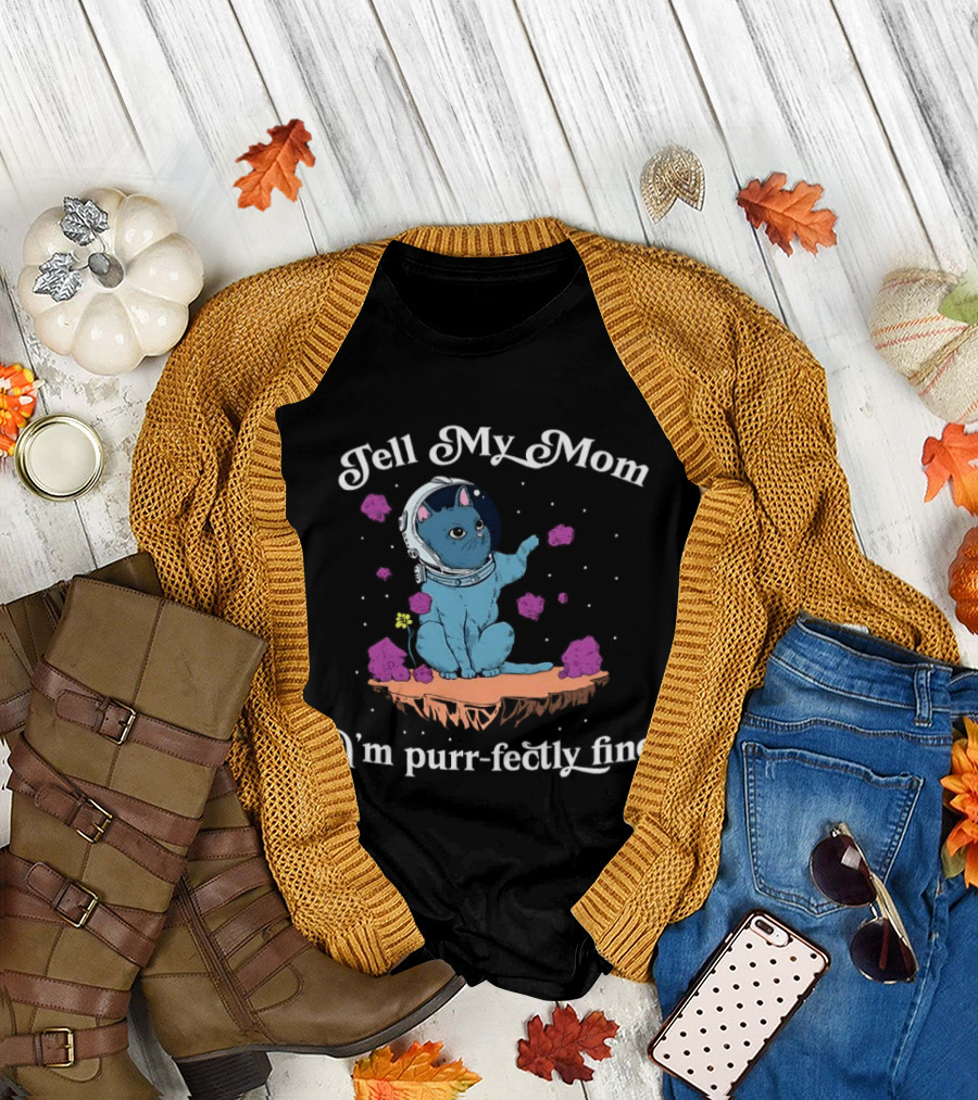Tell My Mom I'm Purr Fectly Fine Astronaut Cat T-Shirt