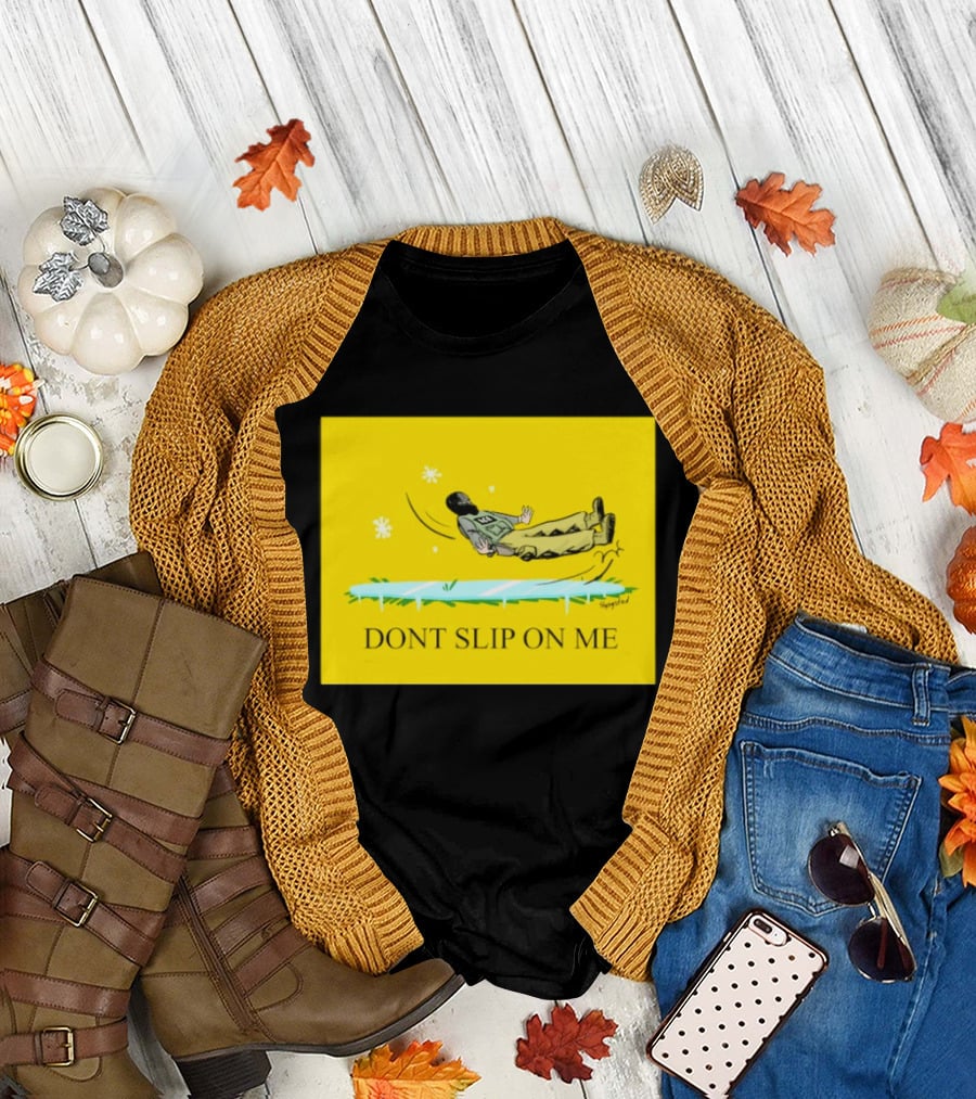 Dont Slip On Me Ice Humor Fall Sketch T-Shirt