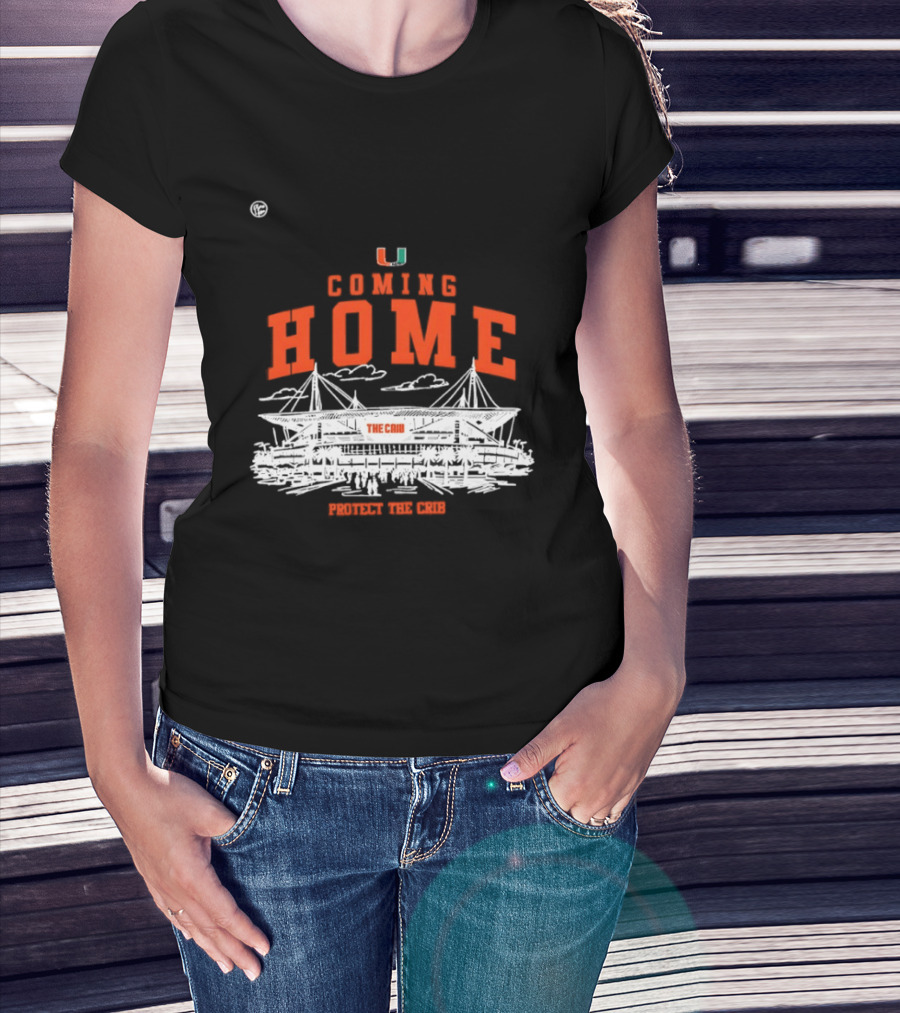 Miami Hurricanes U Coming Home Protect The Crib Stadium T-Shirt