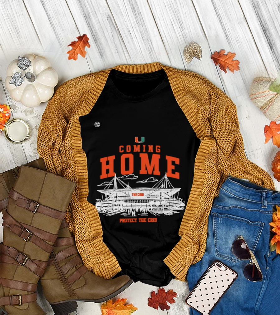 Miami Hurricanes U Coming Home Protect The Crib Stadium T-Shirt