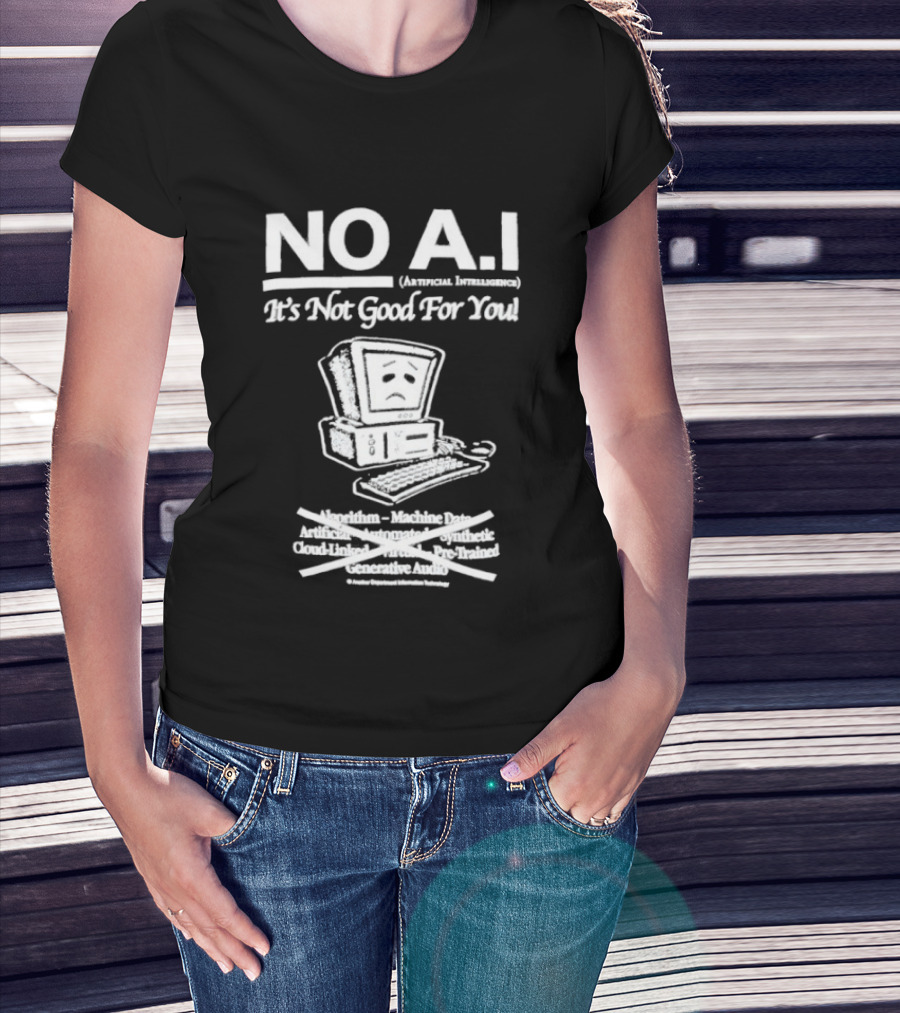 NO A.I. Artificial Intelligence It's Not Good For You Human Interaction Safety Marks Not Always Guaranteed T-Shirt
