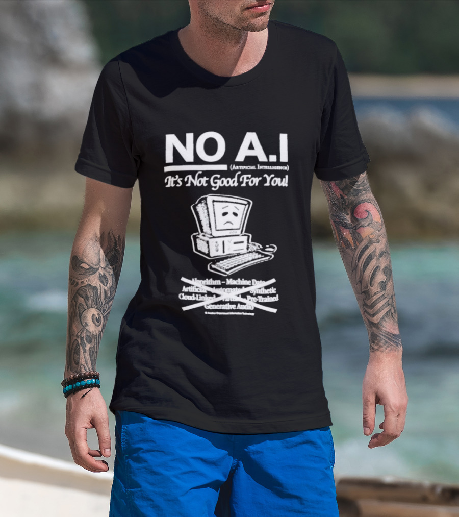 NO A.I. Artificial Intelligence It's Not Good For You Human Interaction Safety Marks Not Always Guaranteed T-Shirt