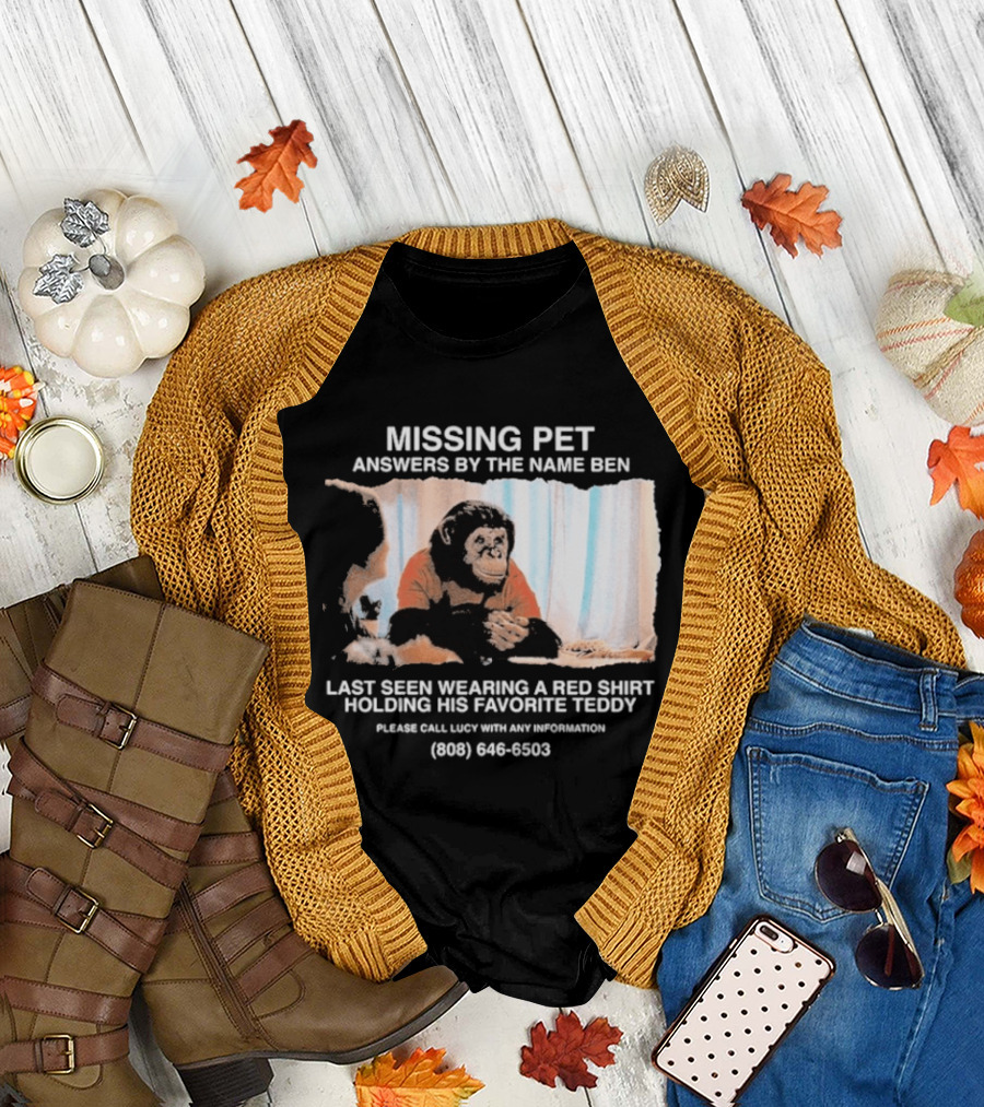 MISSING PET Primate Named Ben Last Seen Red Favorite Teddy T-Shirt