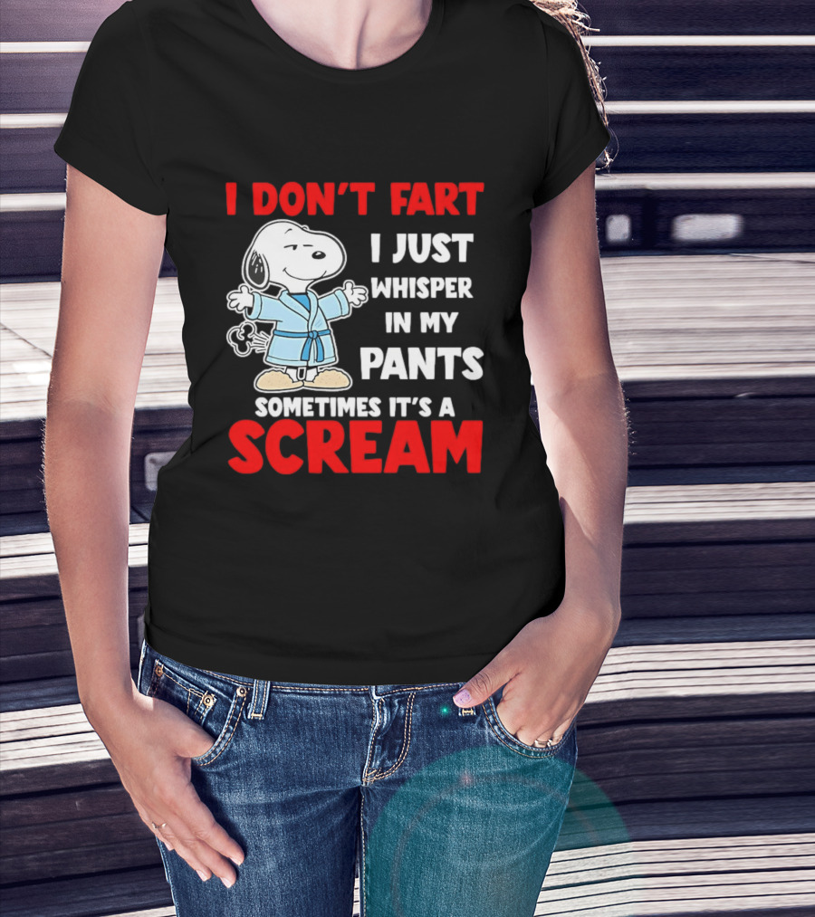 Snoopy I Dont Fart I Just Whisper In My Pants Sometimes Its A Scream T-Shirt